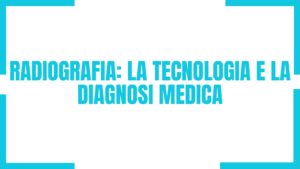 Radiografia la tecnologia e la diagnosi medica